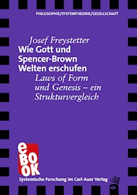Wie Gott und Spencer-Brown Welten erschufen - Josef Freystetter - E-Book