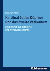 Kardinal Julius Döpfner und das Zweite Vatikanum - Stephan Mokry - E-Book