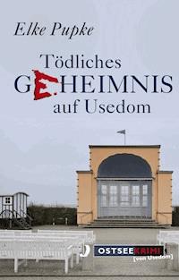Tödliches Geheimnis auf Usedom - Elke Pupke - E-Book