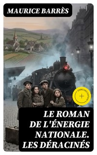 Le roman de l'énergie nationale. Les déracinés - Maurice Barrès - E-Book