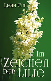 Im Zeichen der Lilie - Cim Leah - E-Book