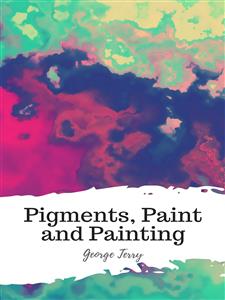 Pigments, Paint and Painting - George Terry - E-Book