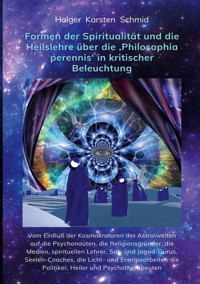 Formen der Spiritualität und die Heilslehre über die 'Philosophia perennis' in kritischer Beleuchtung BAND IV - Holger Karsten Schmid - E-Book