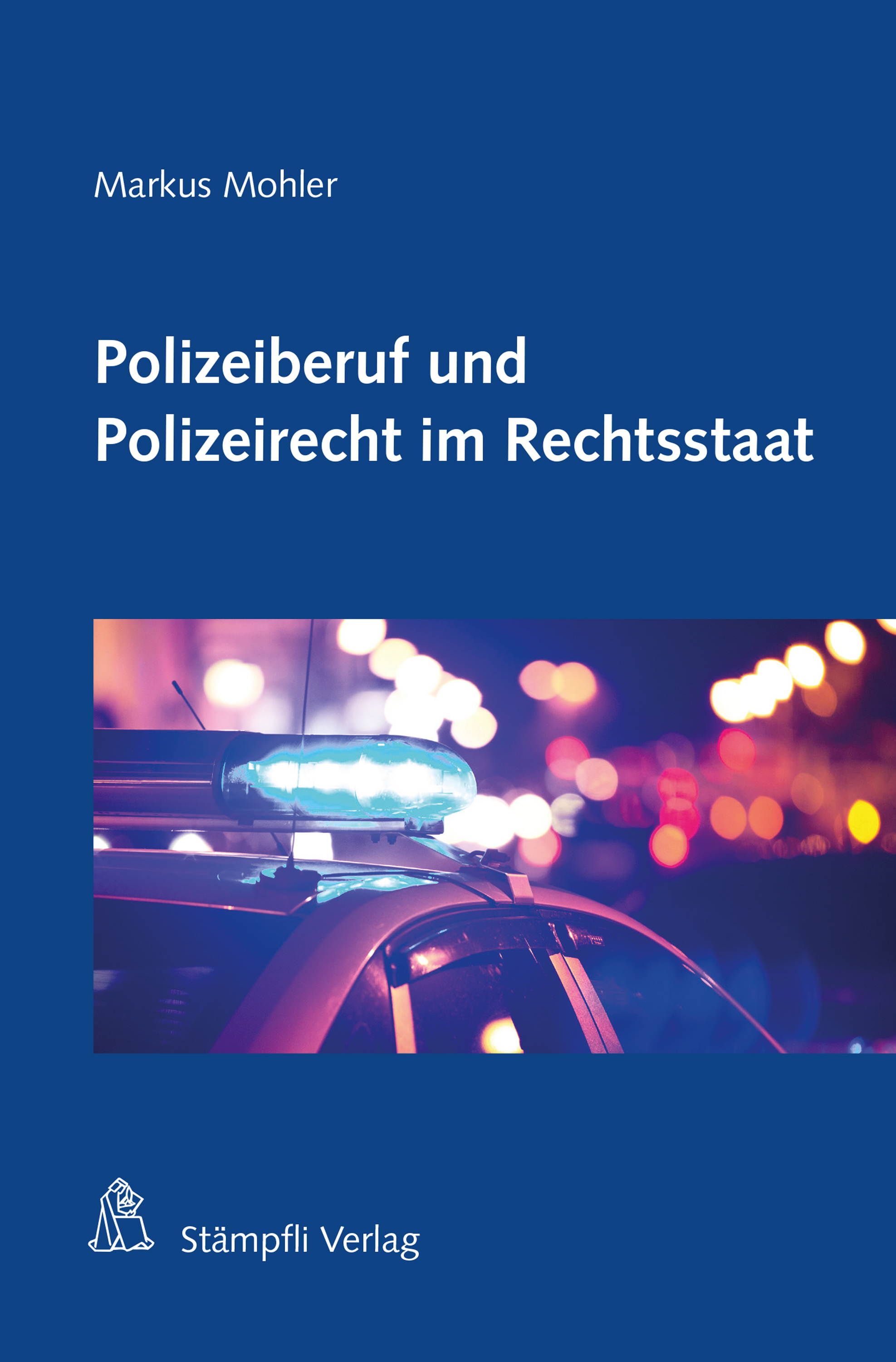 Polizeiberuf und Polizeirecht im Rechtsstaat - Markus H. F. Mohler - E-Book