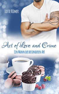 Act of Love and Crime - Ein Mann der besonderen Art - Lotte Römer - E-Book