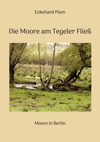 Die Moore am Tegeler Fließ - Eckehard Plum - E-Book