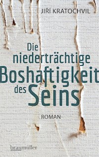 Die niederträchtige Boshaftigkeit des Seins - Jirí Kratochvil - E-Book