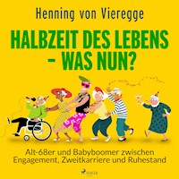 Halbzeit des Lebens - was nun? Alt-68er und Babyboomer zwischen Engagement, Zweitkarriere und Ruhestand - Henning von Vieregge - Hörbuch