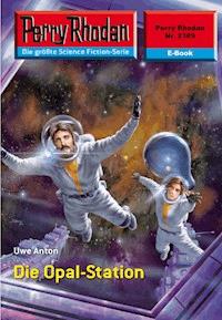 Perry Rhodan 2389: Die Opal-Station - Uwe Anton - E-Book