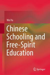 Chinese Schooling and Free-Spirit Education - Wei Yu - E-Book