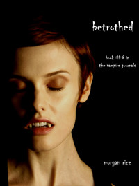 Betrothed (Book #6 in the Vampire Journals) - Morgan Rice - E-Book