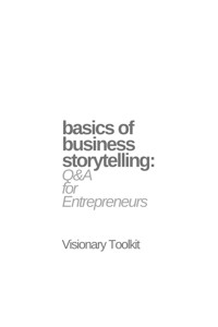 Basics of Business Storytelling: Q&A for Entrepreneurs - Visionary Toolkit - E-Book