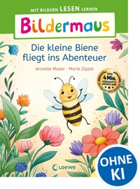 Bildermaus - Die kleine Biene fliegt ins Abenteuer - Annette Moser - E-Book