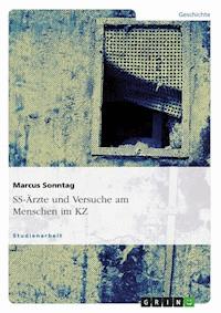 SS-Ärzte und Versuche am Menschen im KZ - Marcus Sonntag - E-Book