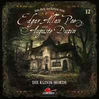 Edgar Allan Poe & Auguste Dupin, Aus den Archiven, Folge 12: Die Klinik-Morde - Edgar Allan Poe - Hörbuch