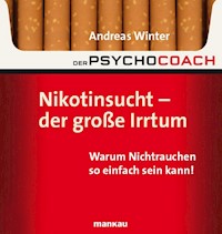 Der Psychocoach 1: Nikotinsucht - der große Irrtum - Andreas Winter - E-Book