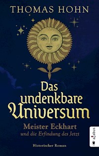 Das undenkbare Universum: Meister Eckhart und die Erfindung des Jetzt - Thomas Hohn - E-Book