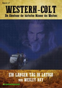 WESTERN-COLT, Band 17: EIN LANGER TAG IN LATIGO - Wesley Ray - E-Book