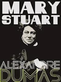 Mary Stuart - Dumas Alexandre - E-Book