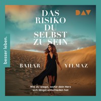 Das Risiko, du selbst zu sein. Wie du wagst, wofür dein Herz sich längst entschieden hat - Bahar Yilmaz - Hörbuch