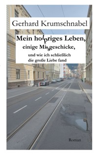 Mein holpriges Leben, einige Missgeschicke, und wie ich schließlich die große Liebe fand - Gerhard Krumschnabel - E-Book