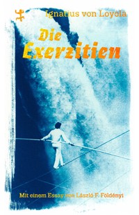 Die Exerzitien - Ignatius von Loyola - E-Book