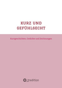 kurz und gefühlsecht (short and emotional) - Su Adam - E-Book