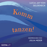 Komm tanzen! [Ungekürzt] - Lucia Jay von Seldeneck - Hörbuch