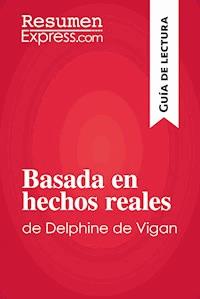 Basada en hechos reales de Delphine de Vigan (Guía de lectura) - ResumenExpress - E-Book