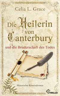 Die Heilerin von Canterbury und die Bruderschaft des Todes - Celia L. Grace - E-Book