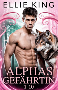 Alphas Gefährtin Boxset Band 1–10 - Ellie King - E-Book