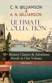 C. N. WILLIAMSON & A. N. WILLIAMSON Ultimate Collection: 30+ Mystery Classics & Adventure Novels in One Volume (Illustrated) - Charles Norris Williamson - E-Book