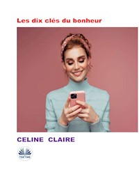 Les Dix Clés Du Bonheur - Céline Claire - E-Book