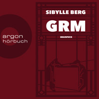 GRM - Brainfuck (Ungekürzte Lesung) - Sibylle Berg - Hörbuch