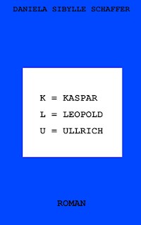 Kaspar Leopold Ullrich - Daniela Sibylle Schaffer - E-Book