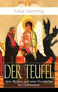 Der Teufel: Sein Mythos und seine Geschichte im Christentum - Max Henning - E-Book