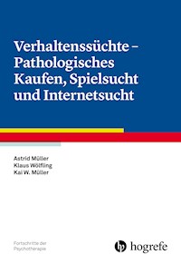 Verhaltenssüchte - Pathologisches Kaufen, Spielsucht und Internetsucht - Astrid Müller - E-Book