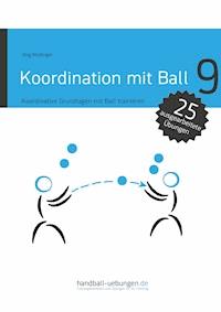 Koordination mit Ball - Koordinative Grundlagen mit Ball trainieren - Jörg Madinger - E-Book
