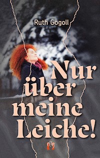 Nur über meine Leiche! - Ruth Gogoll - E-Book