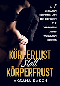 Körperlust statt Körperfrust - Aksana Rasch - E-Book