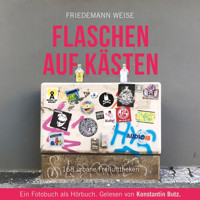 Flaschen auf Kästen - 168 urbane Freilufttheken - Friedemann Weise - Hörbuch