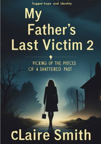 MY FATHER'S LAST VICTIM - Claire Smith - E-Book