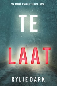 Te Laat (Een Morgan Stark FBI Thriller—Boek 1) - Rylie Dark - kostenlos E-Book