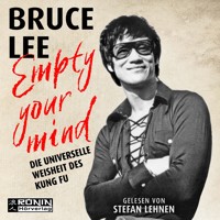 Empty Your Mind - Die universelle Weisheit des Kung Fu | Die Lebensphilosophie der Kampfkunstlegende (gekürzt) - Bruce Lee - Hörbuch
