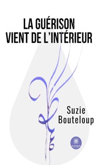 La guérison vient de l’intérieur - Suzie Bouteloup - E-Book
