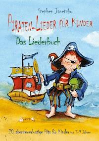 Piraten-Lieder für Kinder - 20 abenteuerlustige Lieder für Kinder - Stephen Janetzko - E-Book