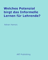 Welches Potenzial birgt das Informelle Lernen für Lehrende? - Adnan Hamzic - E-Book