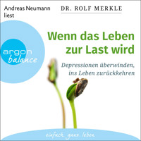 Wenn das Leben zur Last wird - Depressionen überwinden, ins Leben zurückkehren (Ungekürzte Lesung) - Rolf Merkle - Hörbuch