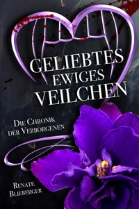 Die Chronik der Verborgenen - Geliebtes ewiges Veilchen - Blieberger Renate - E-Book