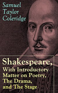 Shakespeare, With Introductory Matter on Poetry, The Drama, and The Stage by S.T. Coleridge - Samuel Taylor Coleridge - E-Book